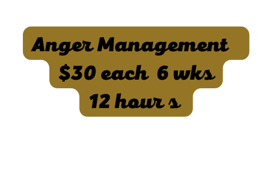 Anger Management 30 each 6 wks 12 hour s